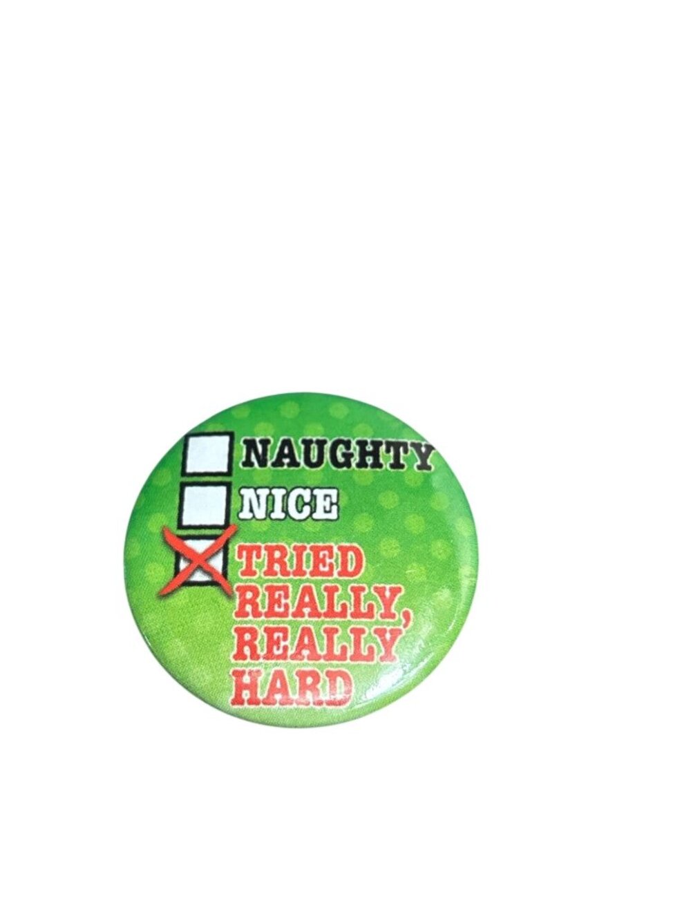 Christmas Holiday Pinback Button Naughty Nice Tried Really Really Hard 1.5 inch
